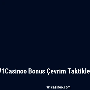 W1Casinoo Bonus Çevrim Taktikleri