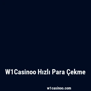W1Casinoo Hızlı Para Çekme