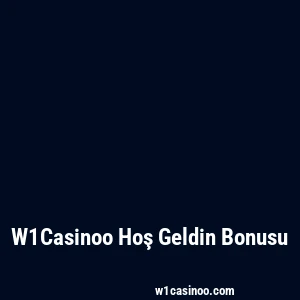 W1Casinoo Hoş Geldin Bonusu