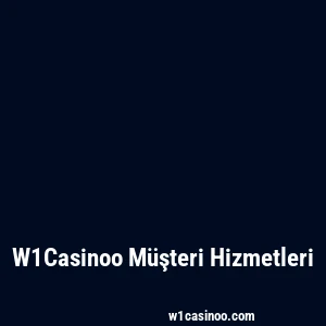 W1Casinoo Müşteri Hizmetleri