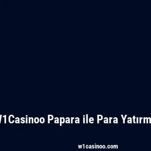 W1Casinoo Papara ile Para Yatırma