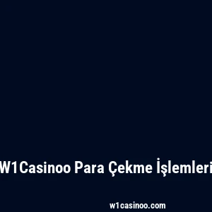 W1Casinoo Para Çekme İşlemleri