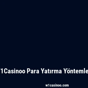 W1Casinoo Para Yatırma Yöntemleri