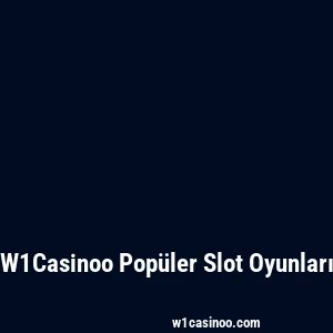 W1Casinoo Popüler Slot Oyunları